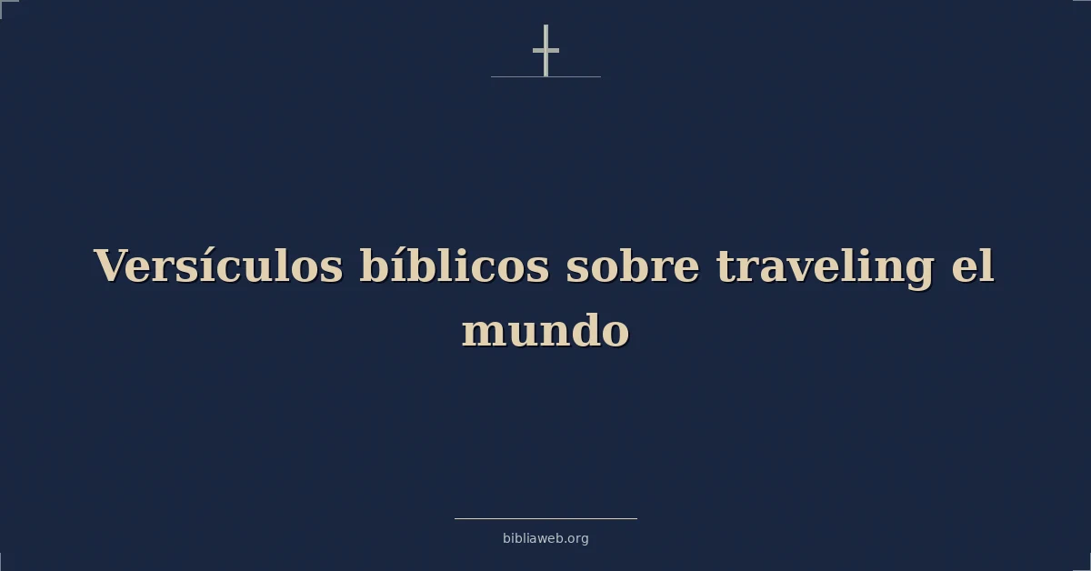 Versículos Bíblicos sobre viajando el mundo