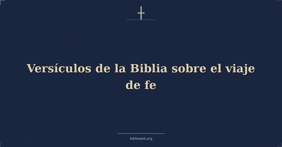 Versículos de la Biblia sobre el viaje de fe