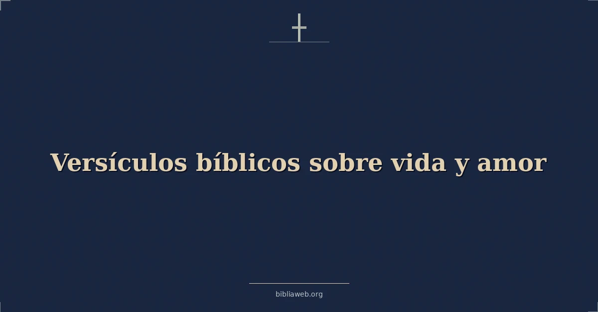 Versículos Bíblicos sobre vida y amor