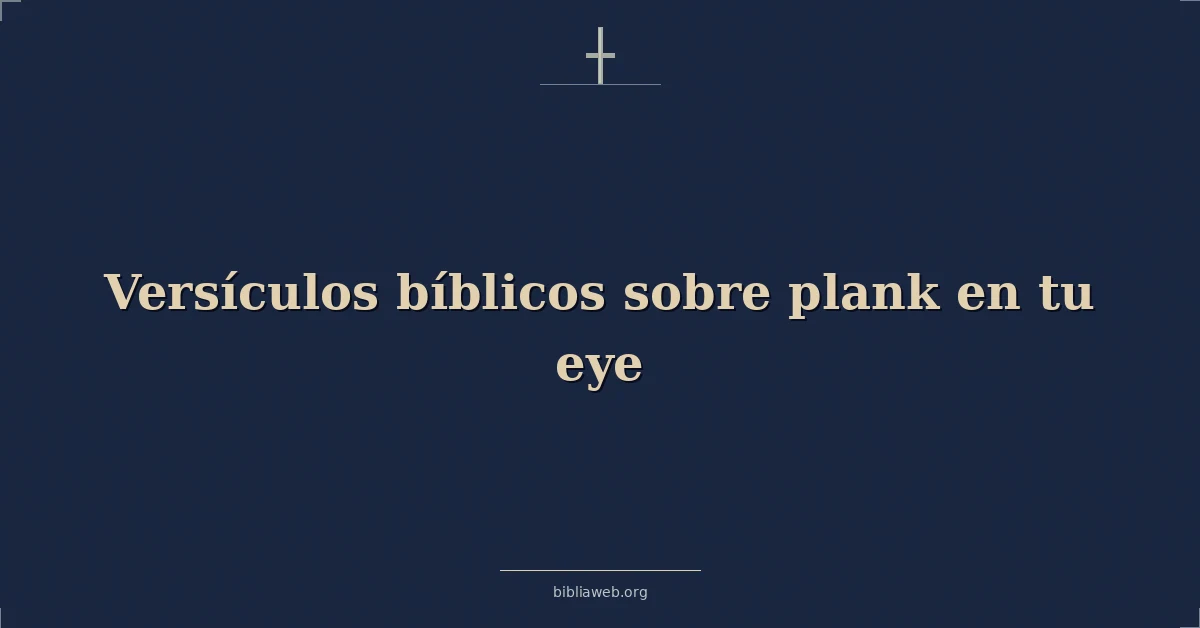 Versículos Bíblicos sobre la viga en tu ojo