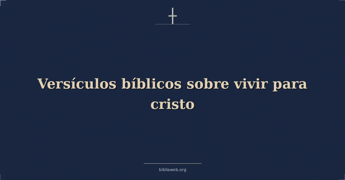 Versículos Bíblicos sobre vivir para cristo