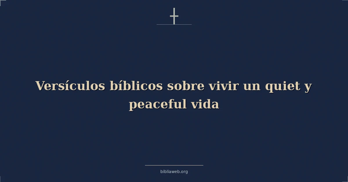 Versículos Bíblicos sobre vivir un tranquila y pacífico vida