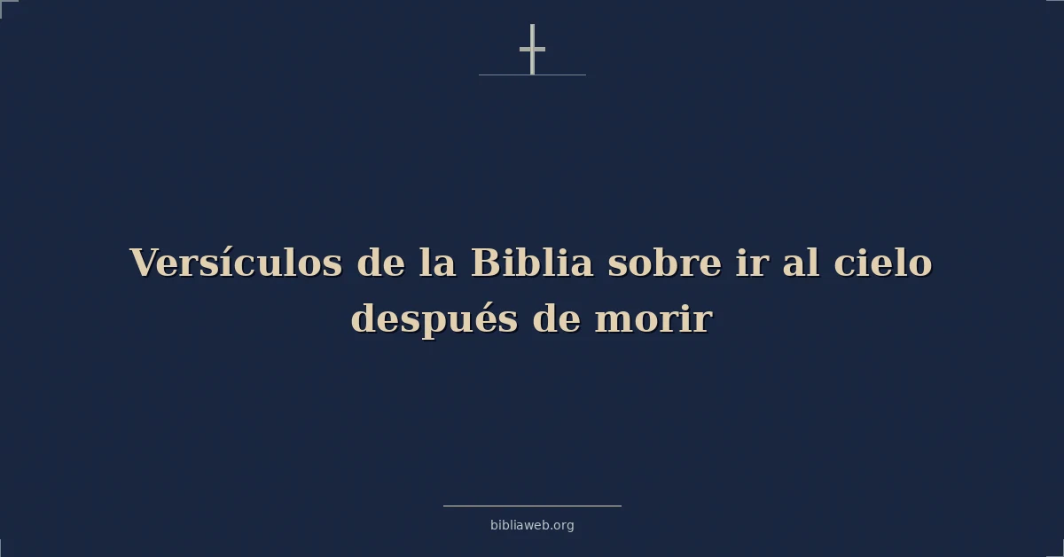 Versículos de la Biblia sobre ir al cielo después de morir