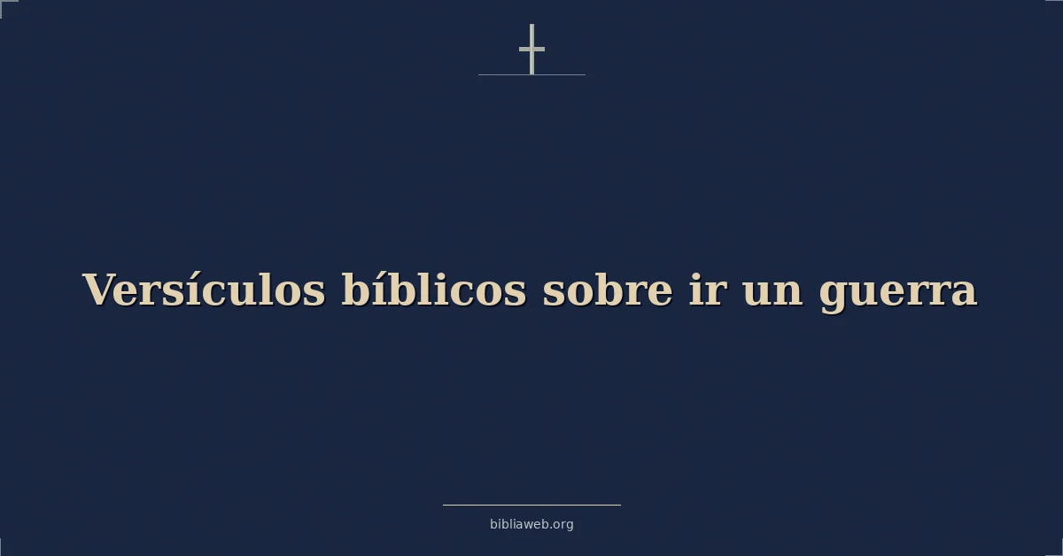 Versículos Bíblicos sobre ir un guerra