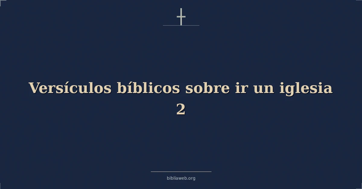 Versículos Bíblicos sobre ir un iglesia 2