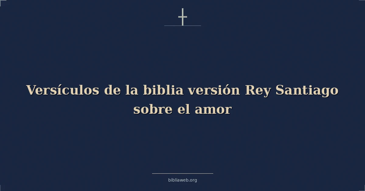 Versículos de la biblia versión Rey Santiago sobre el amor