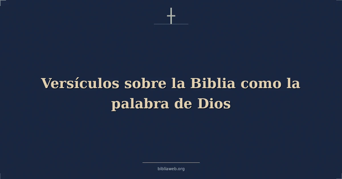 Versículos sobre la Biblia como la palabra de Dios
