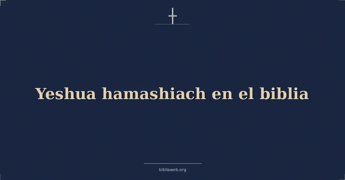 Versículos Bíblicos sobre yeshua hamashiaj en el biblia